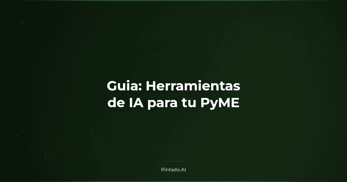 Guía práctica: cómo elegir las herramientas de IA correctas para tu PyME