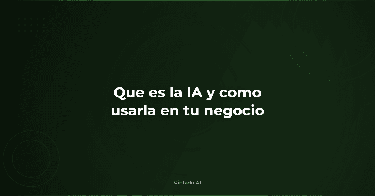 Qué es la inteligencia artificial y cómo usarla en tu negocio