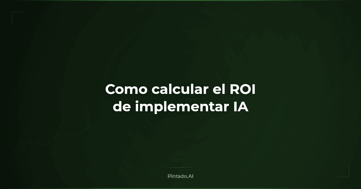 Cómo calcular el ROI de implementar IA en tu empresa